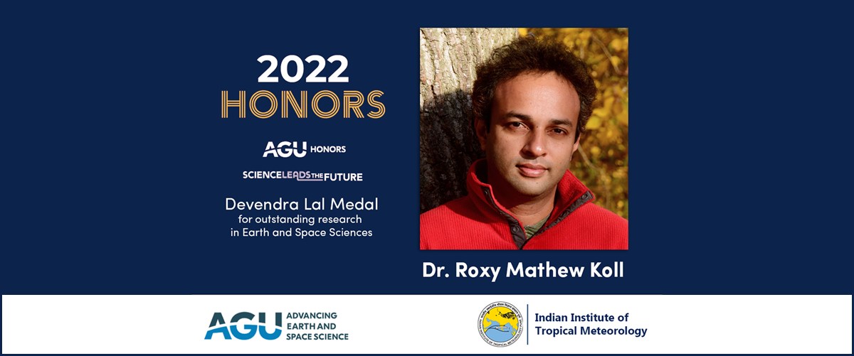 Roxy Mathew Koll AGU 2022 Devendra Lal Medal for outstanding research in Earth and Space Sciences.